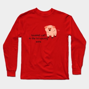 Loudest Call in the tri-county area hog Long Sleeve T-Shirt